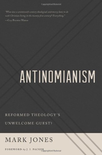 Antinomianism: Reformed Theology’s Unwelcome Guest?